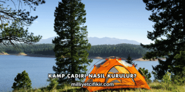 Kamp Çadırı Nasıl Kurulur?