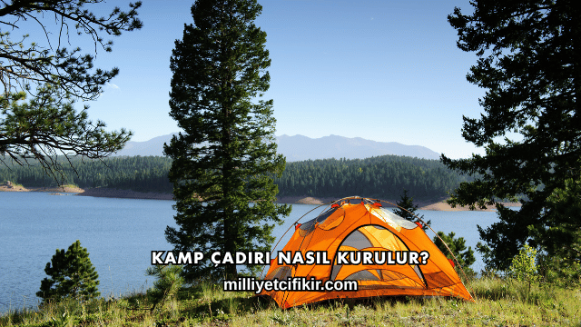 Kamp Çadırı Nasıl Kurulur?