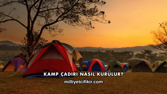 Kamp Çadırı Nasıl Kurulur?