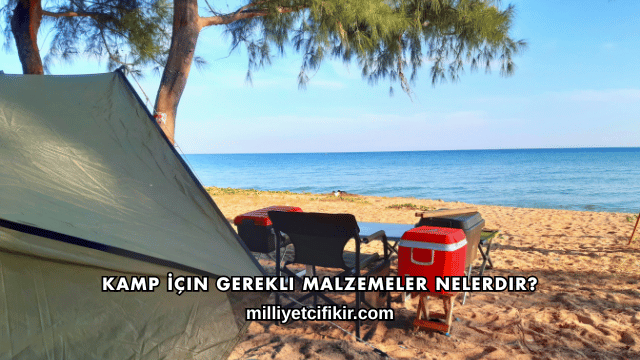 Kamp İçin Gerekli Malzemeler Nelerdir?