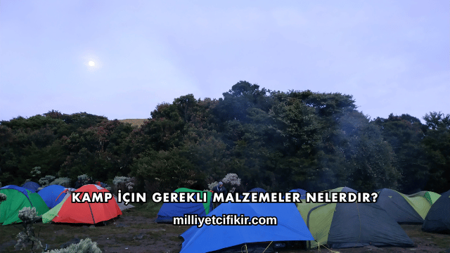Kamp İçin Gerekli Malzemeler Nelerdir?