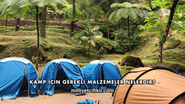 Kamp İçin Gerekli Malzemeler Nelerdir?
