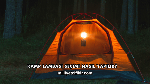 Kamp Lambası Seçimi Nasıl Yapılır?