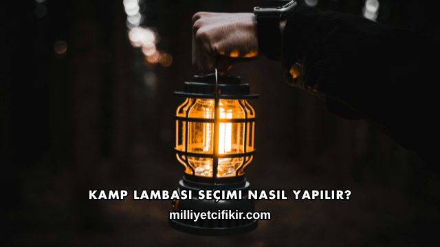 Kamp Lambası Seçimi Nasıl Yapılır?