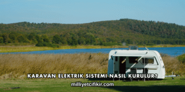 Karavan Elektrik Sistemi Nasıl Kurulur?