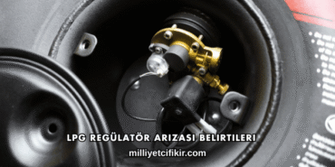 LPG Regülatör Arızası Belirtileri