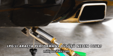 LPG'li Araçta Performans Düşüşü Neden Olur?