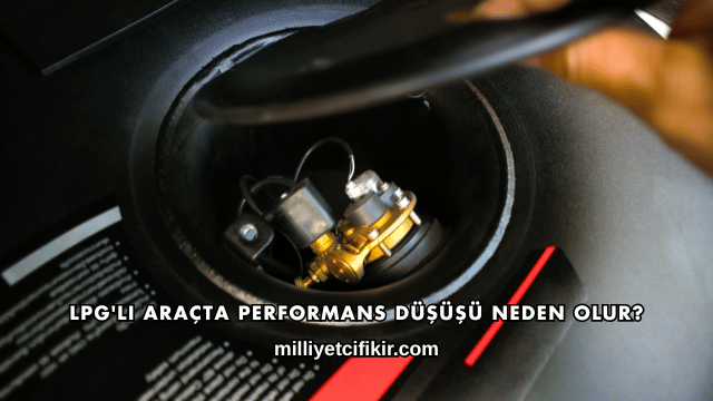 LPG'li Araçta Performans Düşüşü Neden Olur?
