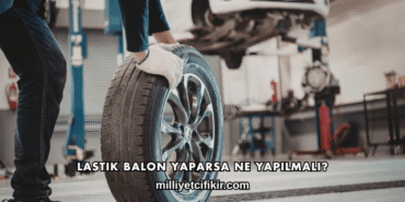 Lastik Balon Yaparsa Ne Yapılmalı?