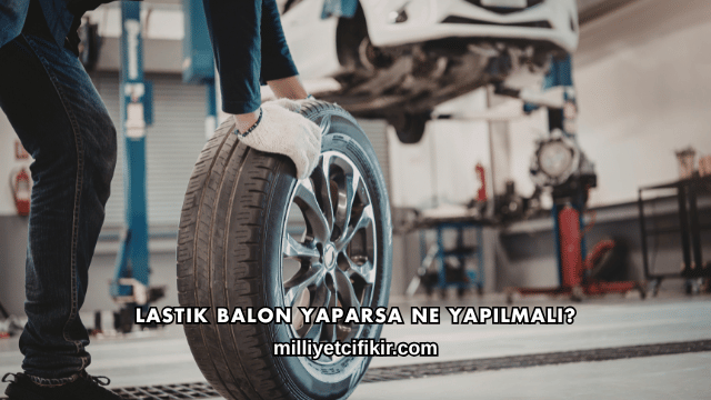 Lastik Balon Yaparsa Ne Yapılmalı?