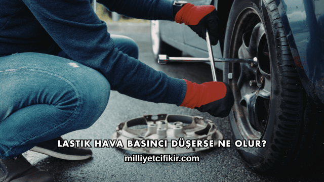 Lastik Hava Basıncı Düşerse Ne Olur?