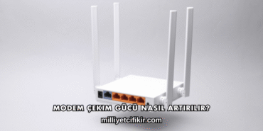 Modem Çekim Gücü Nasıl Artırılır?