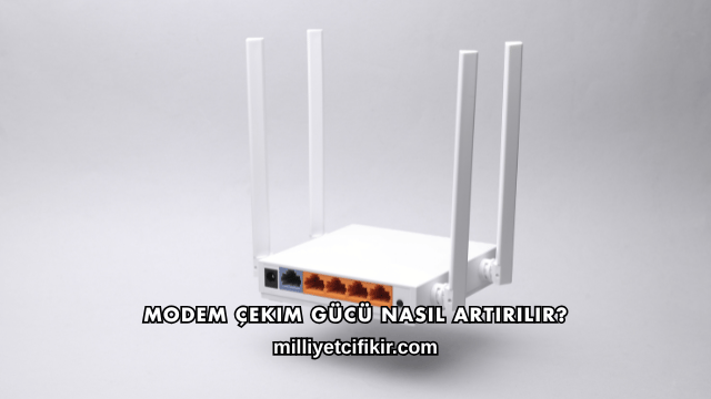 Modem Çekim Gücü Nasıl Artırılır?