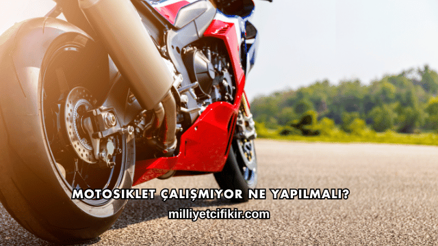 Motosiklet Çalışmıyor Ne Yapılmalı?