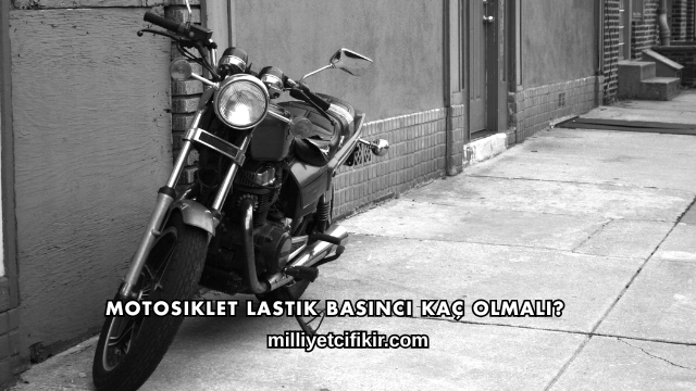 Motosiklet Lastik Basıncı Kaç Olmalı?