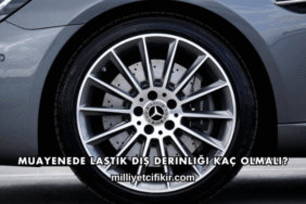 Muayenede Lastik Diş Derinliği Kaç Olmalı?