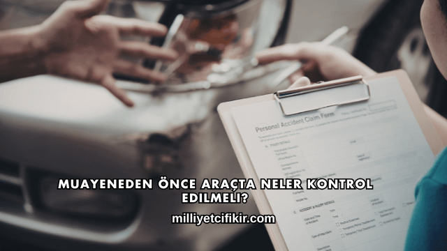 Muayeneden Önce Araçta Neler Kontrol Edilmeli?