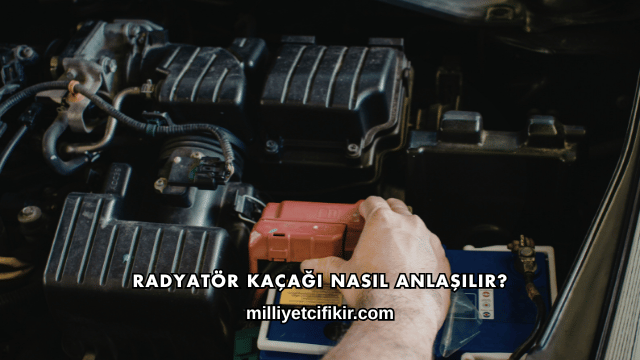 Radyatör Kaçağı Nasıl Anlaşılır?