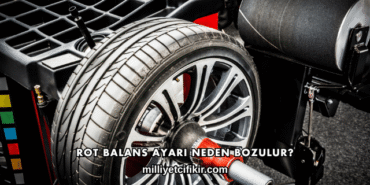 Rot Balans Ayarı Neden Bozulur