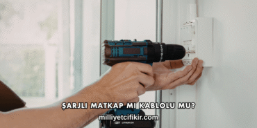Şarjlı Matkap mı Kablolu mu?