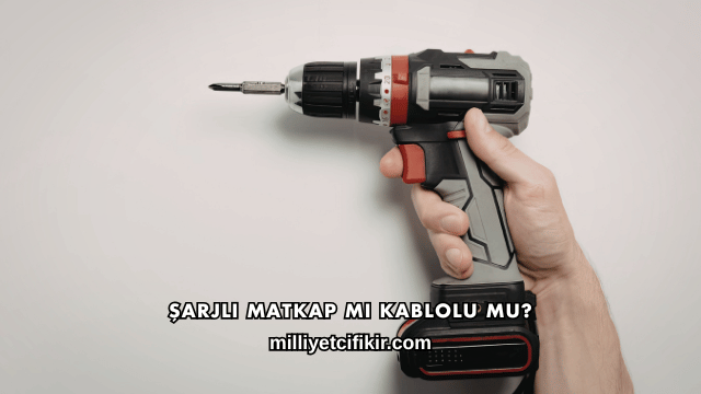 Şarjlı Matkap mı Kablolu mu?