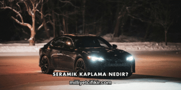 Seramik Kaplama Nedir?