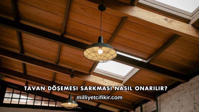 Tavan Döşemesi Sarkması Nasıl Onarılır?
