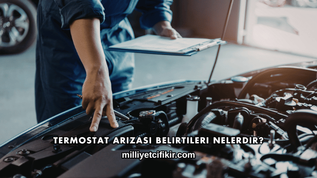 Termostat Arızası Belirtileri Nelerdir?