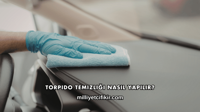 Torpido Temizliği Nasıl Yapılır?