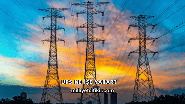 UPS Ne İşe Yarar?
