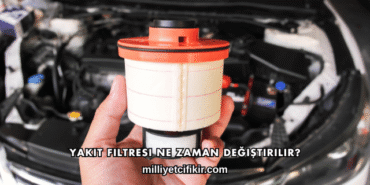 Yakıt Filtresi Ne Zaman Değiştirilir?