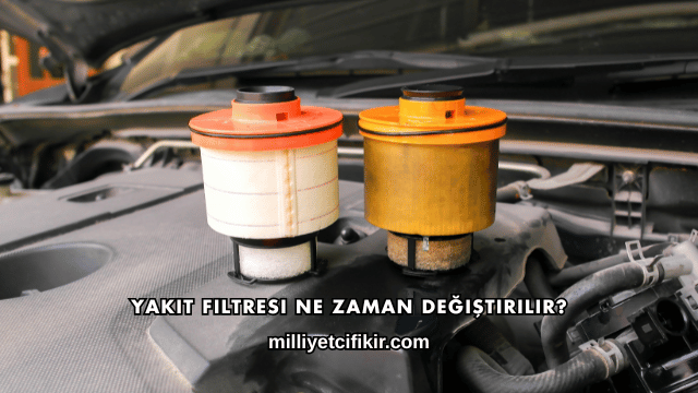 Yakıt Filtresi Ne Zaman Değiştirilir?