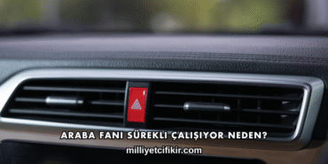 Araba Fanı Sürekli Çalışıyor Neden?