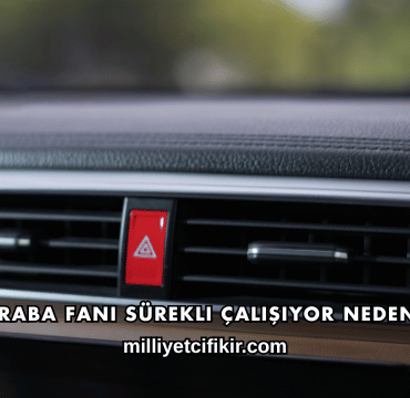 Araba Fanı Sürekli Çalışıyor Neden?