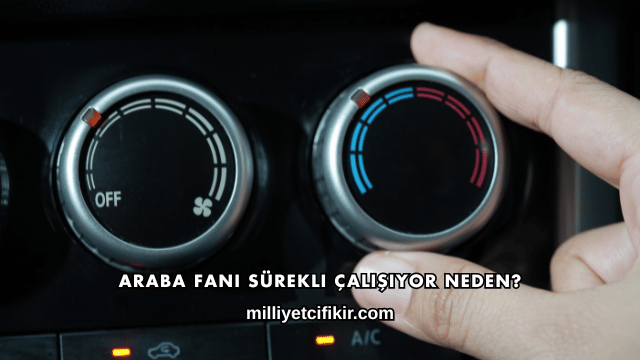 Araba Fanı Sürekli Çalışıyor Neden?
