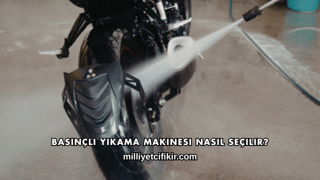 Basınçlı Yıkama Makinesi Nasıl Seçilir?