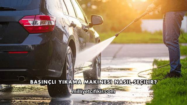 Basınçlı Yıkama Makinesi Nasıl Seçilir?
