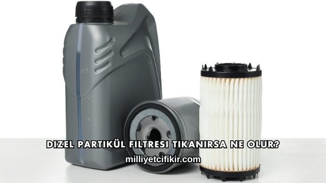Dizel Partikül Filtresi Tıkanırsa Ne Olur?