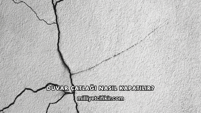 Duvar Çatlağı Nasıl Kapatılır?