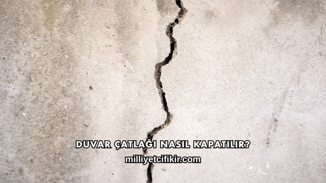 Duvar Çatlağı Nasıl Kapatılır?