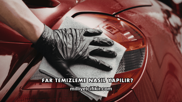 Far Temizleme Nasıl Yapılır?