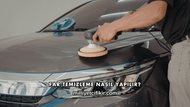 Far Temizleme Nasıl Yapılır?