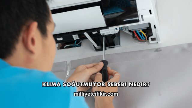Klima Soğutmuyor Sebebi Nedir?