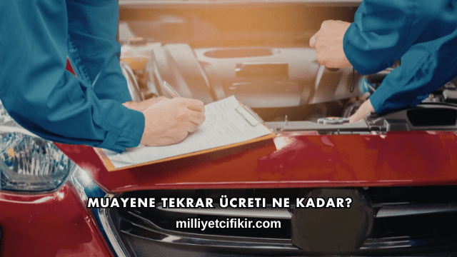 Muayene Tekrar Ücreti Ne Kadar?
