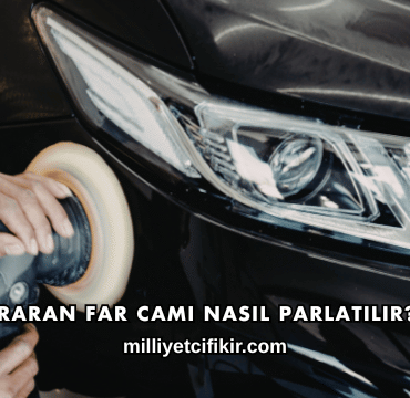 Sararan Far Camı Nasıl Parlatılır?