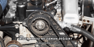 Triger Kayışı Ne Zaman Değişir