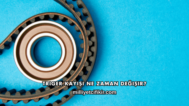 Triger Kayışı Ne Zaman Değişir