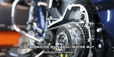Zincirli Motor mu Kayışlı Motor mu?
